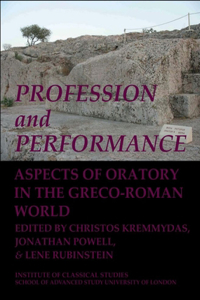 Profession and Performance: Aspects of Oratory in the Greco-Roman World