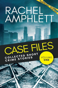 Case Files: Collected Short Crime Stories Volume 1