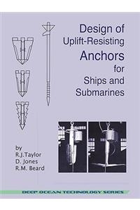 Design of Uplift-Resisting Anchors for Ships and Submarines (Deep Ocean Technology)