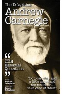 The Delaplaine Andrew Carnegie - His Essential Quotations