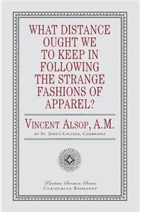 What Distance Ought We to Keep in Following the Strange Fashions of Apparel?