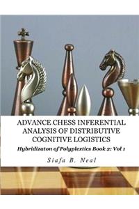 Advance Chess- Inferential Analysis of Distributive Cognitive Logistics - Book 2 Vol. 1