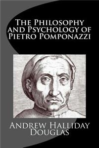 The Philosophy and Psychology of Pietro Pomponazzi
