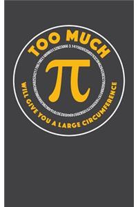 Too Much Pi - Lined Notebook