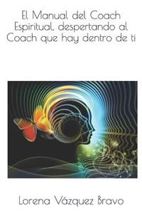 Manual del Coach Espiritual, despertando al Coach que hay dentro de ti.