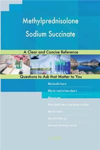 Methylprednisolone Sodium Succinate; A Clear and Concise Reference