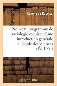 Nouveau Programme de Sociologie: Esquisse d'Une Introduction Générale À l'Étude Des Sciences