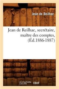 Jean de Reilhac, Secrétaire, Maître Des Comptes, (Éd.1886-1887)