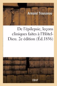 de l'Épilepsie, Leçons Cliniques Faites À l'Hôtel-Dieu. 2e Édition