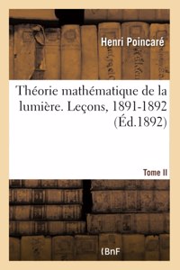 Leçons Sur La Théorie Mathématique de la Lumière. Théorie Mathématique de la Lumière- Tome II