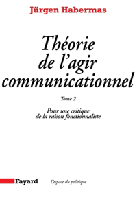 Théorie de l'agir communicationnel Tome 2