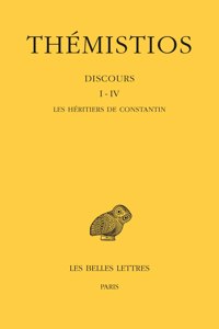 Themistios, Discours I-IV. Les Heritiers de Constantin
