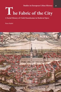 Fabric of the City: A Social History of Cloth Manufacture in Medieval Ypres