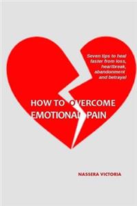 How to Overcome Emotional Pain
