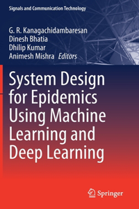 System Design for Epidemics Using Machine Learning and Deep Learning