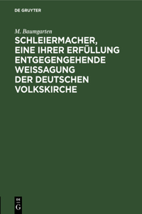 Schleiermacher, Eine Ihrer Erfüllung Entgegengehende Weissagung Der Deutschen Volkskirche