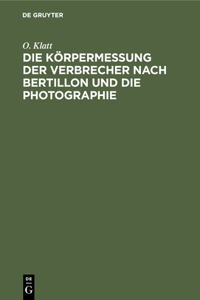 Die Körpermessung Der Verbrecher Nach Bertillon Und Die Photographie