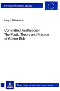 Committed Aestheticism: The Poetic Theory and Practice of Guenter Eich