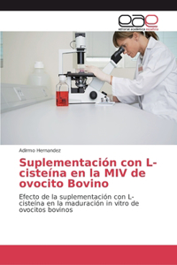 Suplementación con L-cisteína en la MIV de ovocito Bovino