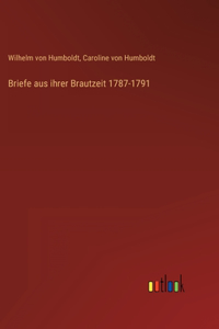 Briefe aus ihrer Brautzeit 1787-1791