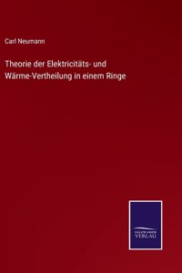 Theorie der Elektricitäts- und Wärme-Vertheilung in einem Ringe