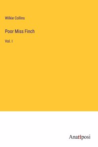 Poor Miss Finch: Vol. I