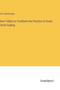 New Tables to Facilitate the Practice of Great Circle Sailing