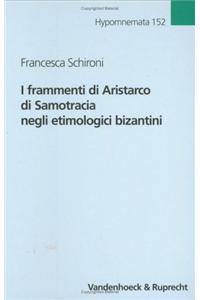 I Frammenti Di Aristarco Di Samotracia Negli Etimologici Bizantini: Etymologicum Genuinum, Magnum, Symeonis, Megalae Grammatikae, Zonarae Lexicon. Introduzione, Edizione Critica E Commento