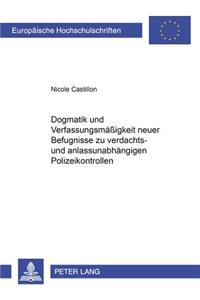 Dogmatik Und Verfassungsmaeßigkeit Neuer Befugnisse Zu Verdachts- Und Anlassunabhaengigen Polizeikontrollen