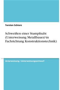 SchweiÃ?en Einer Stumpfnaht (Unterweisung Metallbauer/-In Fachrichtung Konstruktionstechnik)