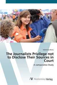Journalists Privilege not to Disclose Their Sources in Court