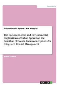 Socioeconomic and Environmental Implications of Urban Sprawl on the Coastline of Douala-Cameroon. Options for Integrated Coastal Management