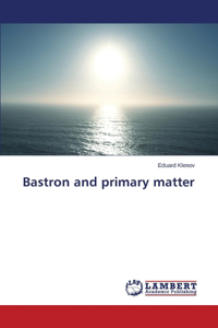 Bastron and primary matter