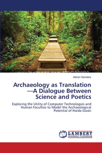 Archaeology as Translation-A Dialogue Between Science and Poetics