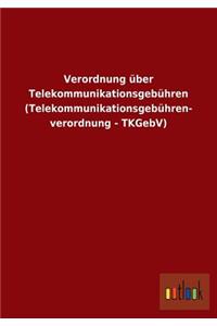 Verordnung über Telekommunikationsgebühren (Telekommunikationsgebühren- verordnung - TKGebV)