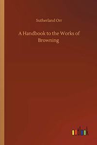 Handbook to the Works of Browning