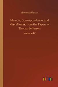 Memoir, Correspondence, and Miscellanies, from the Papers of Thomas Jefferson