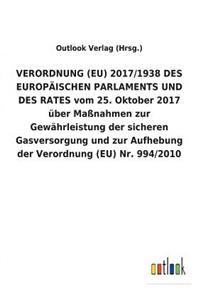 VERORDNUNG (EU) 2017/1938 DES EUROPÄISCHEN PARLAMENTS UND DES RATES vom 25. Oktober 2017 über Maßnahmen zur Gewährleistung der sicheren Gasversorgung und zur Aufhebung der Verordnung (EU) Nr. 994/2010