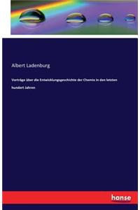 Vorträge über die Entwicklungsgeschichte der Chemie in den letzten hundert Jahren