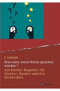 Was wäre, wenn Worte sprechen würden ?