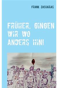 Früher, gingen wir wo anders hin!