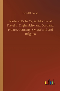 Nasby in Exile, Or, Six Months of Travel in England, Ireland, Scotland, France, Germany, Switzerland and Belgium