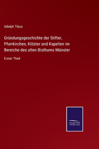 Gründungsgeschichte der Stifter, Pfarrkirchen, Klöster und Kapellen im Bereiche des alten Bisthums Münster