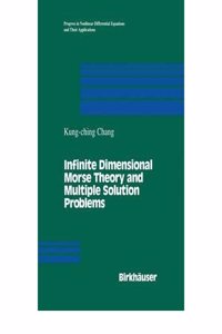 Infinite Dimensional Morse Theory and Multiple Solution Problems: v. 6 (Progress in Nonlinear Differential Equations and Their Applications)