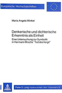 Denkerische Und Dichterische Erkenntnis ALS Einheit: Eine Untersuchung Zur Symbolik in Hermann Brochs «Tod Des Vergil»