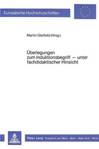 Ueberlegungen Zum Induktionsbegriff - Unter Fachdidaktischer Hinsicht