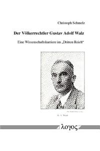 Der Volkerrechtler Gustav Adolf Walz -- Eine Wissenschaftskarriere Im 'dritten Reich/Grqq