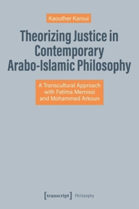 Theorizing Justice in Contemporary Arabo-Islamic Philosophy