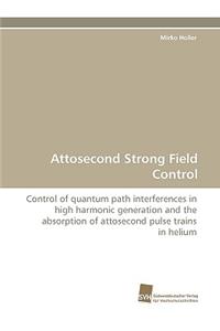 Attosecond Strong Field Control