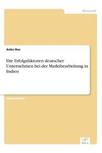 Erfolgsfaktoren deutscher Unternehmen bei der Marktbearbeitung in Indien